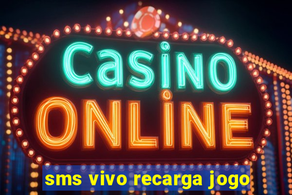 sms vivo recarga jogo